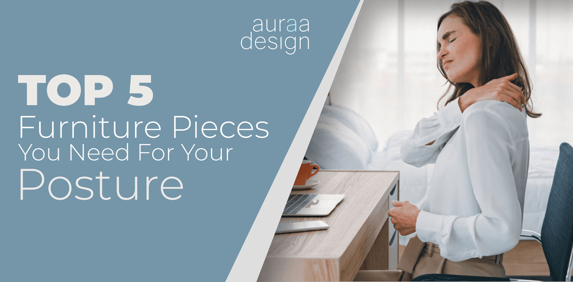 Top 5 Furniture Pieces You Need For Your Posture