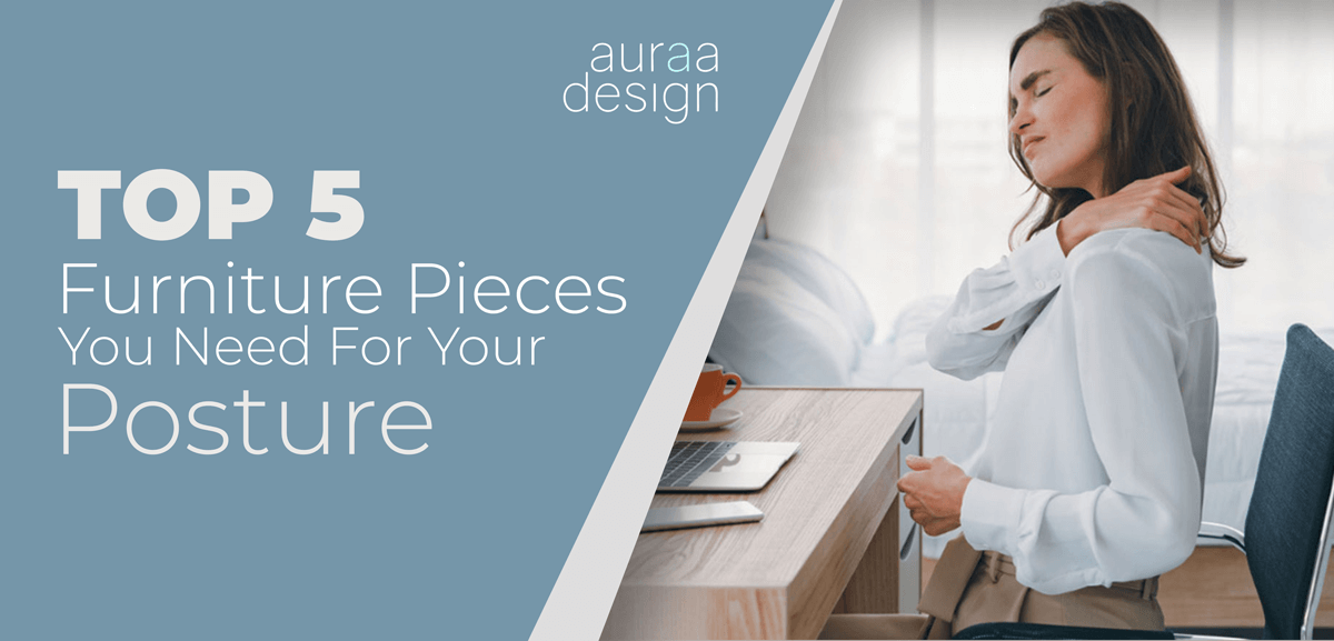 Top 5 Furniture Pieces You Need For Your Posture